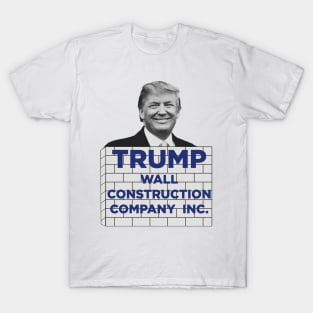 Trump Wall Construction Company! T-Shirt